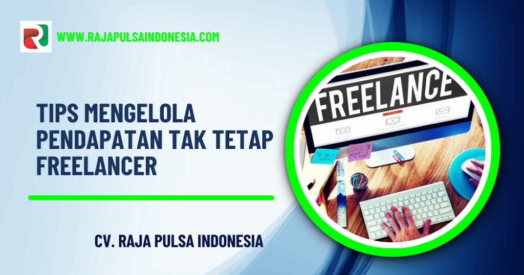 Panduan Lengkap: Cara Mengatur Keuangan Freelancer yang Tidak Tetap untuk Stabilitas Finansial Jangka Panjang